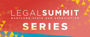 Colorful graphic with geometric shapes and a red gradient background, featuring the text 'Legal Summit Series' and 'Maryland State Bar Association' in bold white and gradient yellow-to-white letters.