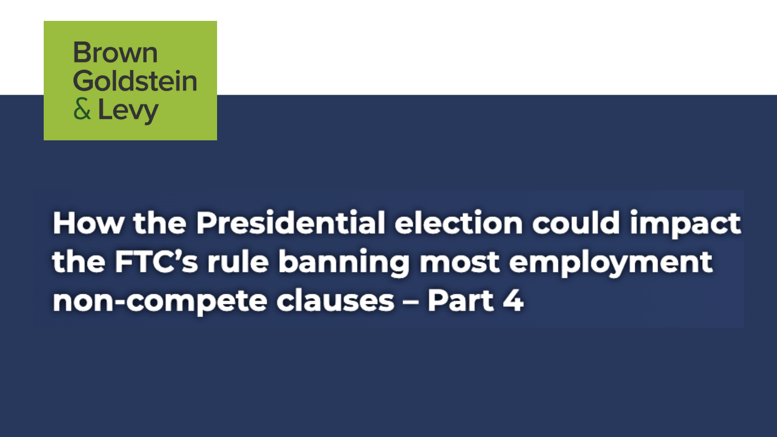 How the Presidential election could impact the FTC’s rule banning most employment non-compete clauses – Part 4 – Go Health Pro