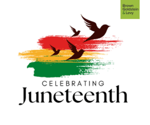 Illustration of four flying birds in silhouette over a painted red, yellow, and green brushstroke background. Below the artwork is the text 'Celebrating Juneteenth' in bold black font. In the top right corner, a green square displays the logo of Brown Goldstein & Levy.