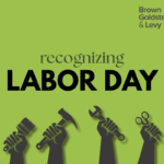 Text on a dark green background that matches BGL's logo with words that read " recognizing LABOR DAY" and a row of images of raised workers' hands holding tools: a paintbrush, hammer, wrench, and scissors.